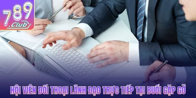 Hội viên đối thoại lãnh đạo trực tiếp tại buổi gặp gỡ