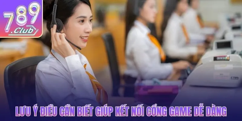 Lưu ý điều cần biết giúp kết nối cổng game dễ dàng