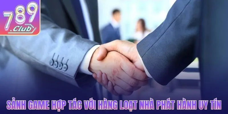Sảnh game hợp tác với hàng loạt nhà phát hành uy tín
