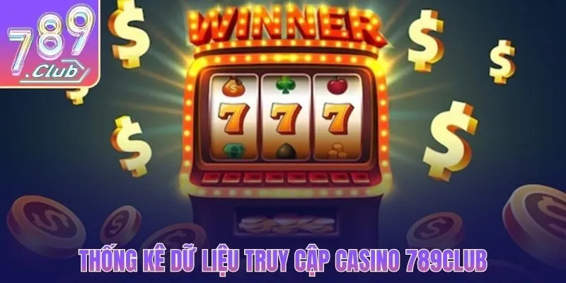 Thống kê dữ liệu truy cập casino 789CLUB
