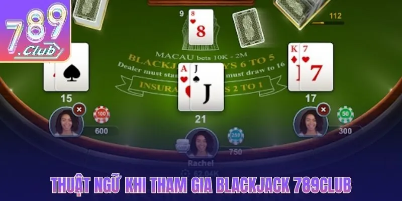 Thuật ngữ khi tham gia Blackjack 789CLUB