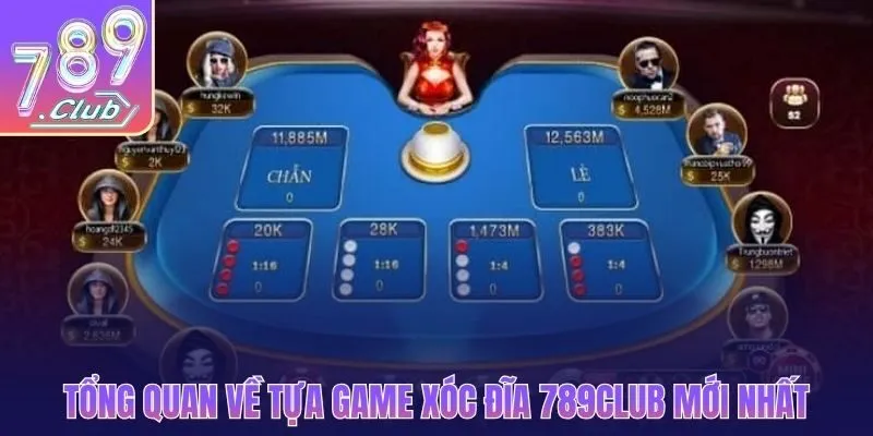 Tổng quan về tựa game xóc đĩa 789CLUB mới nhất